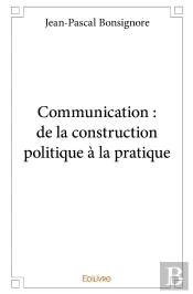 Communication : De La Construction Politique À La Pratique