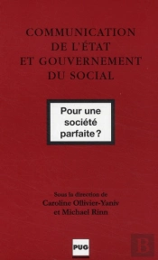 Communication De L'État Et Gouvernement Du Social ; Pour Une Société Parfaite ?