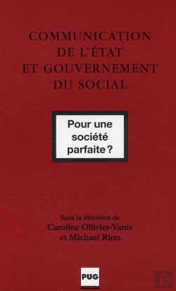 Bertrand.pt - Communication De L'État Et Gouvernement Du Social ; Pour Une Société Parfaite ?