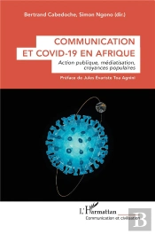 Communication Et Covid-19 En Afrique - Action Publique, Mediatisation, Croyances Populaires