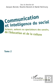 Communication Et Intelligence Du Social Tome 2 ; Acteurs, Auteurs Ou Spectateurs Des Savoirs De L'Éducation Et De La Culture