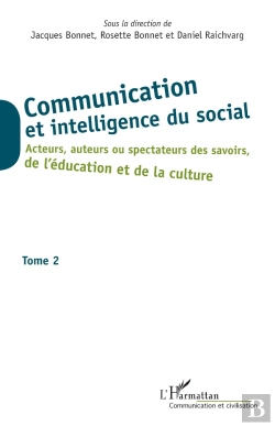 Bertrand.pt - Communication Et Intelligence Du Social Tome 2 ; Acteurs, Auteurs Ou Spectateurs Des Savoirs De L'Éducation Et De La Culture