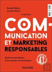 Communication Et Marketing Responsables : Enjeux Et Pratiques D'Un Secteur En Révolution (2e Édition)