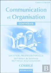 Communication Et Organisation ; 2nde Professionnelle ; Bep Métiers Du Secrétariat/Bep Métiers De La Comptabilité ; Corrigés