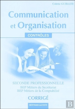 Bertrand.pt - Communication Et Organisation ; 2nde Professionnelle ; Bep Métiers Du Secrétariat/Bep Métiers De La Comptabilité ; Corrigés