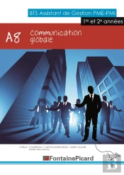 Communication Globale ; A8 ; Bts Assistant De Gestion Pme Pmi ; Livre De L'Élève