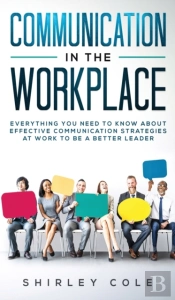 Communication In The Workplace: Everythi