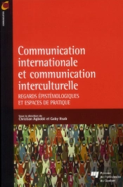 Communication Internationale Et La Communication Interculturelle ; Regards Épistémologiques Et Espaces De Pratique