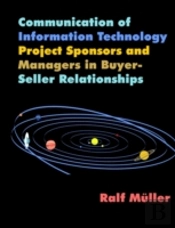 Communication Of Information Technology Project Sponsors And Managers In Buyer-Seller Relationships