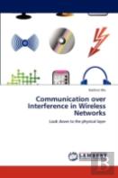 Communication Over Interference In Wireless Networks