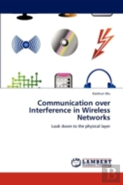 Communication Over Interference In Wireless Networks
