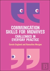 Communication Skills For Midwives: Challenges In Everyday Practice