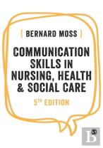 Communication Skills In Nursing, Health And Social Care