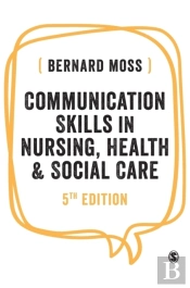Communication Skills In Nursing, Health And Social Care