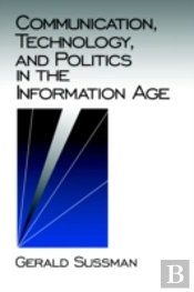 Communication, Technology, And Politics In The Information Age