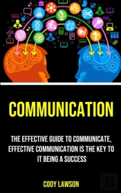 Communication: The Effective Guide To Co