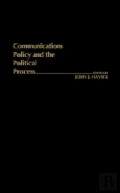 Communications Policy And The Political Process.