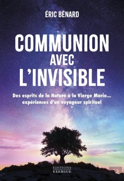 Bertrand.pt - Communion Avec L'Invisible : Des Esprits De La Nature À La Vierge Marie... Expériences D'Un Voyageur Spirituel