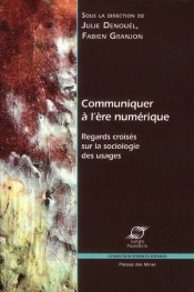 Communiquer À L'Ère Numérique ; Regards Croisés Sur La Sociologie Des Usages