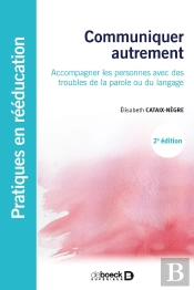Communiquer Autrement ; Accompagner Les Personnes Avec Des Troubles De La Parole Ou Du Langage (2e Édition)
