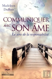 Communiquer Avec Son Âme ; Le Sens De La Responsabiliteé (4e Édition)