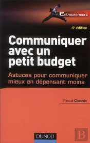 Communiquer Avec Un Petit Budget - 4eme Edition - Astuces Pour Communiquer Mieux En Depensant Moins