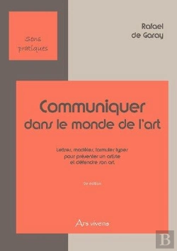 Bertrand.pt - Communiquer Dans Le Monde De L'Art ; Lettres, Modèles, Formules Types Pour Présenter Un Artiste Et Défendre Son Art (2e Édition)
