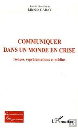 Bertrand.pt - Communiquer Dans Un Monde En Crise ; Images, Representations Et Medias