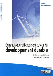 Communiquer Efficacement Autour Du Développement Durable ; De L'Entreprise Éthique À La Collectivité Citoyenne