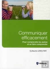 Communiquer Efficacement - Pour Comprendre Les Autres Et Se Faire Comprendre