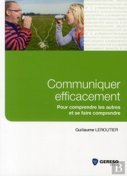 Bertrand.pt - Communiquer Efficacement - Pour Comprendre Les Autres Et Se Faire Comprendre