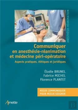 Bertrand.pt - Communiquer En Anesthesie-Reanimation - Aspects Pratiques, Ethiques Et Juridiques