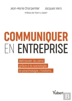 Bertrand.pt - Communiquer En Entreprise ; Donner Du Sens Grâce À La Psychologie Et La Sociologie