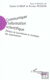 Communiquer L'Information Scientifique ; Ethique Du Journalisme Et Strategies Des Organisations