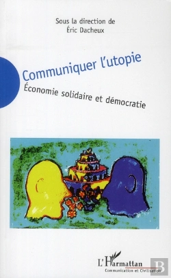 Bertrand.pt - Communiquer L'Utopie ; Économie Solidaire Et Démocratie