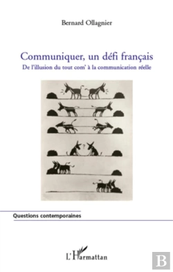 Bertrand.pt - Communiquer, Un Défi Français ; De L'Illusion Du Tout Com' À La Communication Réelle
