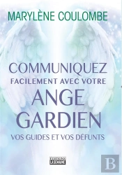 Communiquez Facilement Avec Votre Ange Gardien, Vos Guides Et Vos Defunts