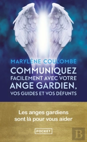 Communiquez Facilement Avec Votre Ange Gardien, Vos Guides Et Vos Défunts