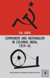 Communism And Nationalism In Colonial India, 1939-45