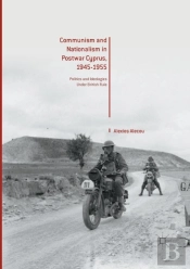 Communism And Nationalism In Postwar Cyprus, 1945-1955