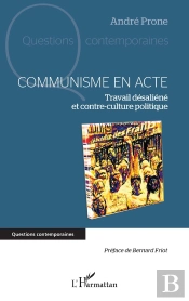 Communisme En Acte : Travail Désaliéné Et Contre-Culture Politique