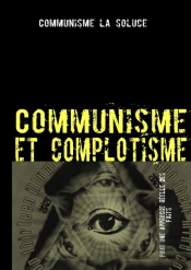 Communisme Et Complotisme ; Contre Les Délires Complotistes Anti-Communistes