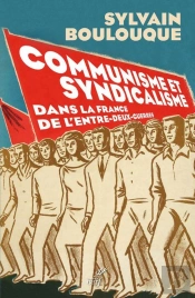 Communisme Et Syndicalisme Dans La France De L'Entre-Deux-Guerres