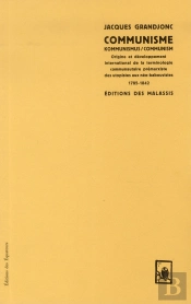 Communisme/Kommunismus/Communism ; Origine Et Développement Interrnational De La Terminologie Communautaire Prémarxiste Des Utopistes Aux Néo-Babouvistes, 1785-1842