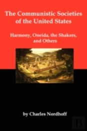 Communistic Societies Of The United States; Harmony, Oneida, The Shakers, And Others
