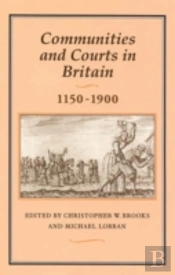 Communities And Courts In Britain, 1150-1900