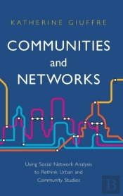 Communities And Networks: Using Social Network Analysis To Rethink Urban And Community Studies