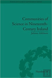 Communities Of Science In Nineteenth-Century Ireland