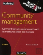 Community Management ; Comment Faire Des Communautés Web Les Meilleures Alliées Des Marques (2e Édition)