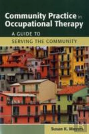 Community Practice In Occupational Therapy: A Guide To Serving The Community